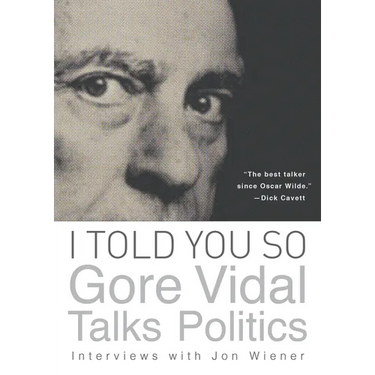 I Told You So: Gore Vidal Talks Politics: Interviews with Jon Wiener