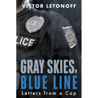 Gray Skies, Blue Line: Letters from a Cop