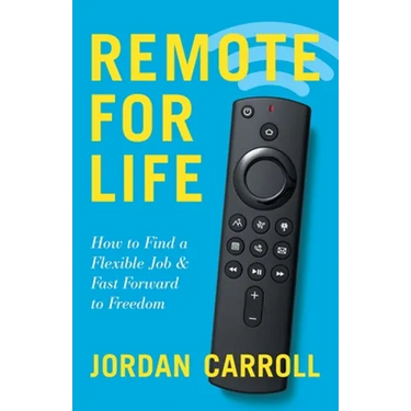 Remote for Life: How to Find a Flexible Job and Fast Forward to Freedom