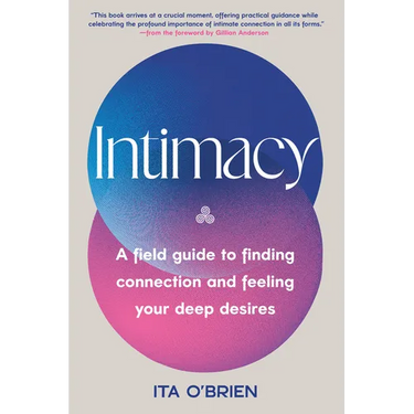 Intimacy: A Field Guide to Finding Connection and Feeling Your Deep Desires