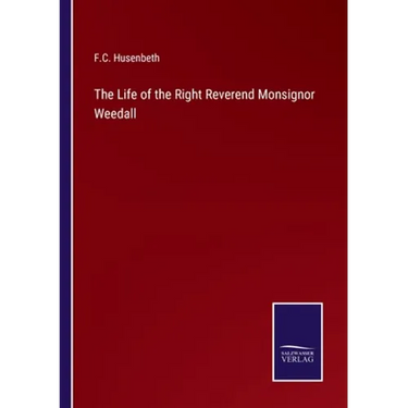 The Life of the Right Reverend Monsignor Weedall