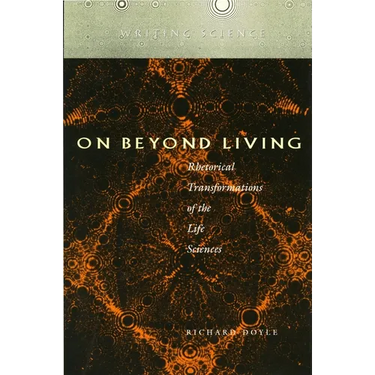 On Beyond Living: Rhetorical Transformations of the Life Sciences