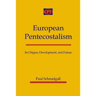 European Pentecostalism: Its Origins, Development, and Future
