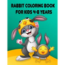 Rabbit Coloring Book for Kids 4-8 Years: Children Activity Books for Kids Ages 2-4-5-6-8, Boys, Girls, Fun Early Learning, Relaxation for Toddler Earl