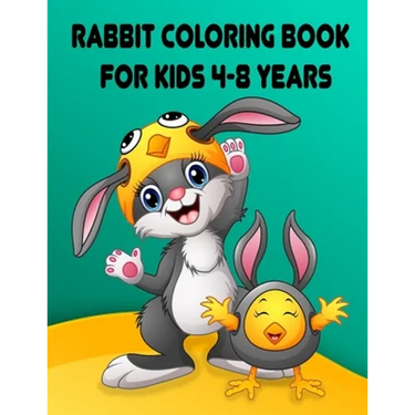 Rabbit Coloring Book for Kids 4-8 Years: Children Activity Books for Kids Ages 2-4-5-6-8, Boys, Girls, Fun Early Learning, Relaxation for Toddler Earl