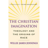 The Christian Imagination: Theology and the Origins of Race