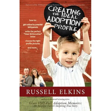 Creating the Ideal Adoption Profile: How to Get Noticed by Potential Birthparents, Write the Perfect "Dear Birthmother" Letter, Choose the Right Profi