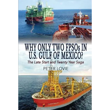 Why Only Two FPSOs in U.S. Gulf of Mexico?: The Late Start and Twenty Year Saga