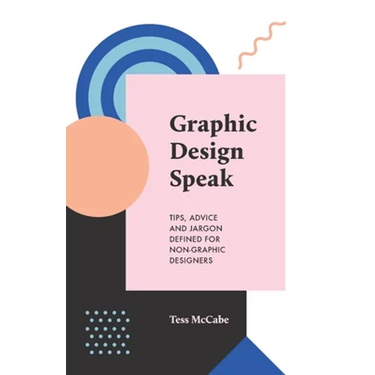 Graphic Design Speak: Tips, Advice and Jargon Defined for Non-Graphic Designers