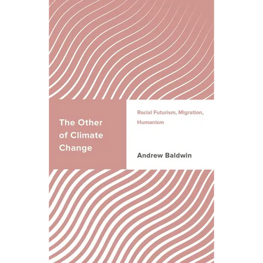 The Other of Climate Change: Racial Futurism, Migration, Humanism