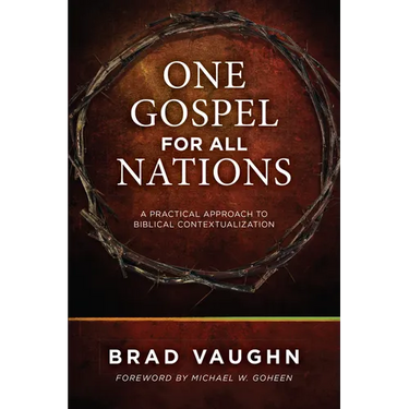 One Gospel for All Nations: A Practical Approach to Biblical Contextualization