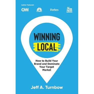 Winning Local: How to Build Your Brand & Dominate Your Market Area