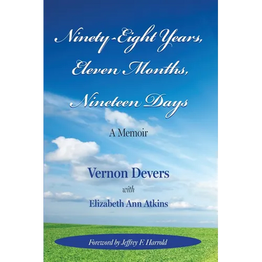 Ninety-Eight Years, Eleven Months, Nineteen Days: A Memoir