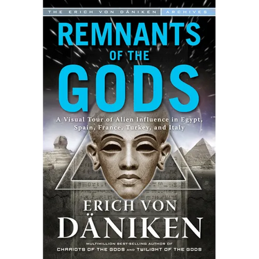 Remnants of the Gods: A Virtual Tour of Alien Influence in Egypt, Spain, France, Turkey, and Italy