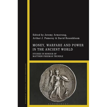Money, Warfare and Power in the Ancient World: Studies in Honour of Matthew Freeman Trundle