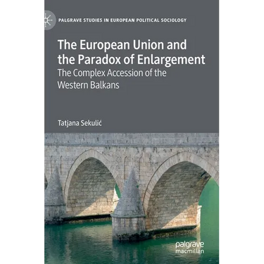 The European Union and the Paradox of Enlargement: The Complex Accession of the Western Balkans