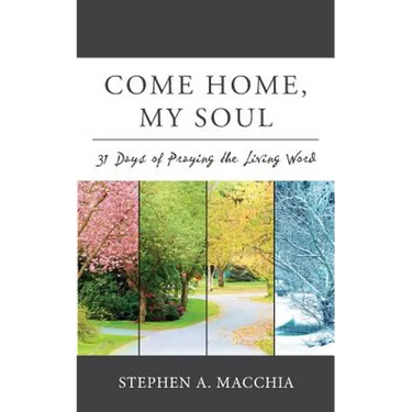 Come Home, My Soul: 31 Days of Praying the Living Word