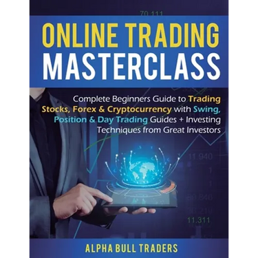 Online Trading Masterclass: Complete Beginners Guide to Trading Stocks, Forex & Cryptocurrency with Swing, Position & Day Trading Guides + Investing T