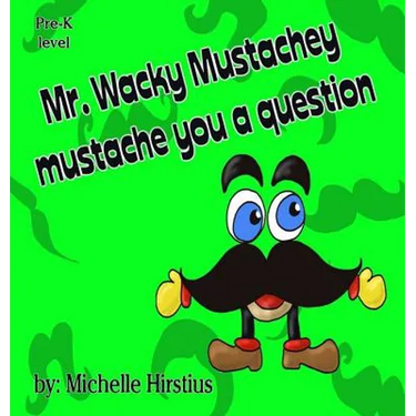 Mr. Wacky Mustachey mustache you a question