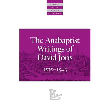 The Anabaptist Writings of David Joris: 1535-1543