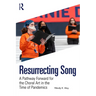 Resurrecting Song: A Pathway Forward for the Choral Art in the Time of Pandemics