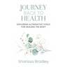 Journey Back To Health: Exploring Alternative Tools For Healing the Body