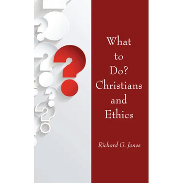 What to Do? Christians and Ethics