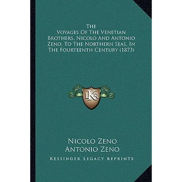 The Voyages Of The Venetian Brothers, Nicolo And Antonio Zeno, To The Northern Seas, In The Fourteenth Century (1873)