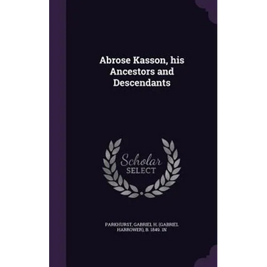 Abrose Kasson, his Ancestors and Descendants