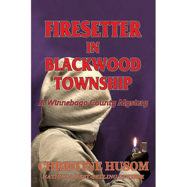 Firesetter In Blackwood Township: A Winnebago County Mystery