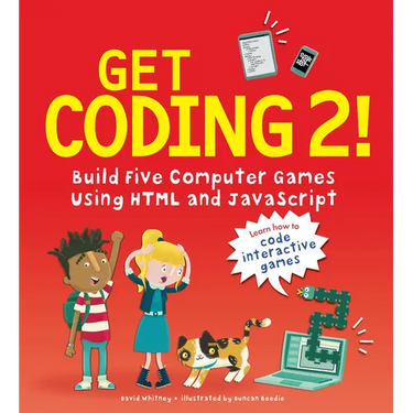 Get Coding 2! Build Five Computer Games Using HTML and JavaScript