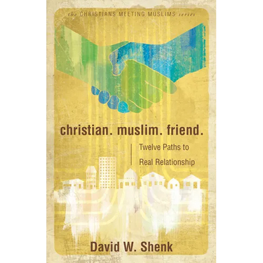 Christian. Muslim. Friend.: Twelve Paths to Real Relationship