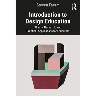Introduction to Design Education: Theory, Research, and Practical Applications for Educators