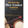 The Everyday Rice Cooker Cookbook: Learn to Cook Soups, Rice and Desserts with Your Own Rice Cooker