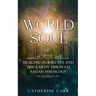 World Soul: Healing Ourselves and the Earth Through Pagan Theology