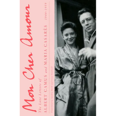 Mon Cher Amour: The Love Letters of Albert Camus and Maria Casares, 1944-1959