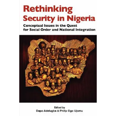Rethinking Security in Nigeria. Conceptual Issues in the Quest for Social Order and National Integration