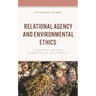 Relational Agency and Environmental Ethics: A Journey Beyond Humanism as We Know It