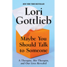 Maybe You Should Talk to Someone: A Therapist, Her Therapist, and Our Lives Revealed
