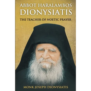 Abbot Haralambos Dionysiatis: The Teacher of Noetic Prayer