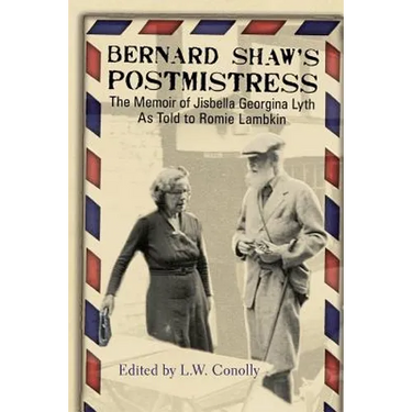 Bernard Shaw's Postmistress: The Memoir of Jisbella Georgina Lyth as told to Romie Lambkin