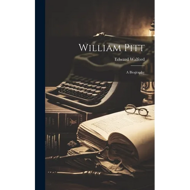 William Pitt: A Biography