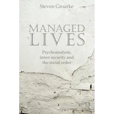 Managed Lives: Psychoanalysis, Inner Security and the Social Order: Psychoanalysis and the Administrative Task