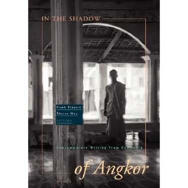 In the Shadow of Angkor: Contemporary Writing from Cambodia