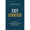 Exit Strategy: A Guide to Successfully Selling Your Business