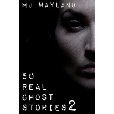 50 Real Ghost Stories 2: More terrifying real life encounters with ghosts and spirits