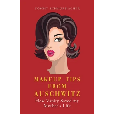 Makeup Tips from Auschwitz: How Vanity Saved my Mother's Life