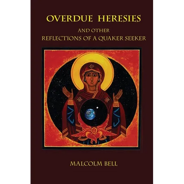 Overdue Heresies: And Other Reflections of a Quaker Seeker