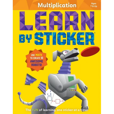 Learn by Sticker: Multiplication: Use Math to Create 10 Awesome Robots!