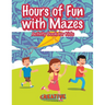 Hours of Fun with Mazes Activity Book for Kids